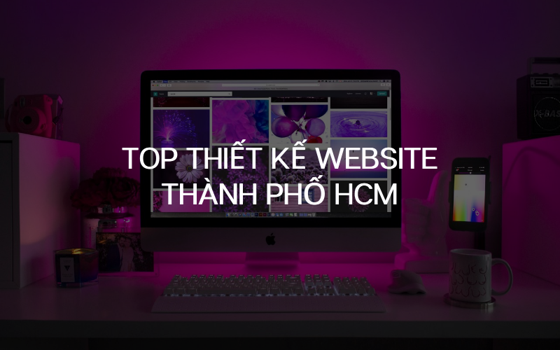Top 10 các công ty thiết kế website tại TPHCM uy tín